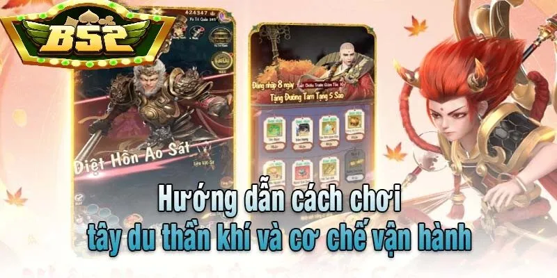 Hướng dẫn cách chơi Tây Du Thần Khí B52Club và cơ chế vận hành